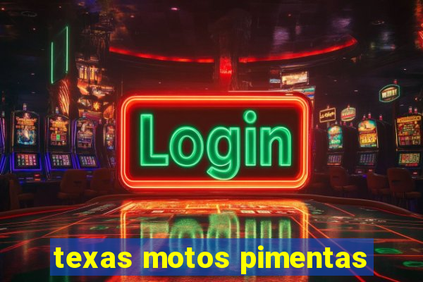 texas motos pimentas